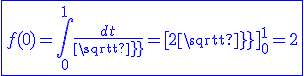 \blue\fbox{f(0)=\int_{0}^{1}\frac{dt}{sqrt t}=[2sqrt t]_{0}^{1}=2}